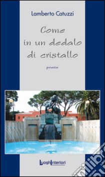 Come in un dedalo di cristallo libro di Catuzzi Lamberto