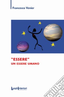 «Essere» un essere umano libro di Venier Francesco