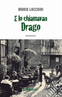 E lo chiamavan Drago libro di Lucchini Mario