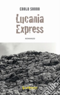 Lucania Express libro di Sanna Carlo