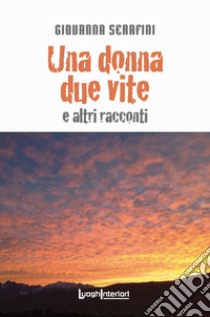 Una donna due vite e altri racconti libro di Serafini Giovanna