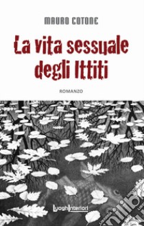 La vita sessuale degli ittiti libro di Cotone Mauro