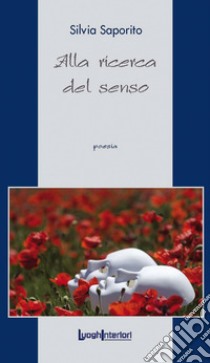 Alla ricerca del senso libro di Saporito Silvia