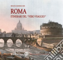 Roma. Itinerari del «vero viaggio» libro di Mammucari Renato