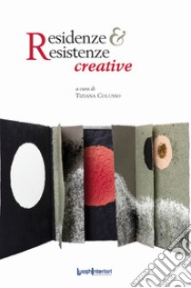 Residenze & Resistenze creative libro di Colusso T. (cur.)