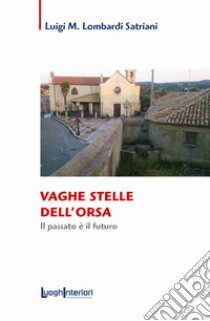 Vaghe stelle dell'orsa. Il passato è il futuro libro di Lombardi Satriani Luigi Maria