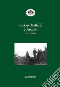 Cesare Battisti e Arezzo (1915-1919) libro