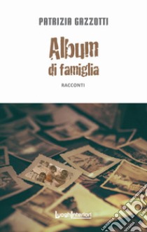 Album di famiglia libro di Gazzotti Patrizia