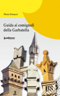 Guida ai comignoli della Garbatella libro di Patacci Piero