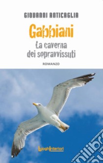 Gabbiani. La caverna dei sopravvissuti libro di Anticaglia Giovanni