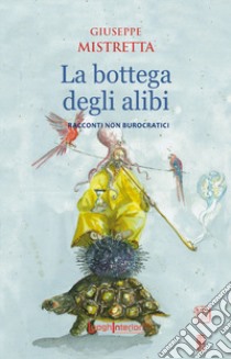 La bottega degli alibi. Racconti non burocratici libro di Mistretta Giuseppe