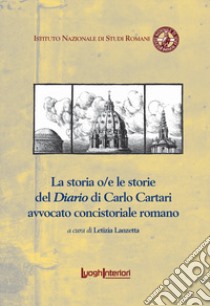 La storia o/e le storie del Diario di Carlo Cartari avvocato concistoriale romano libro di Lanzetta L. (cur.)