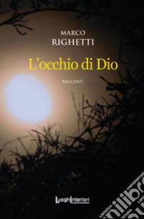 L'occhio di Dio libro di Righetti Marco