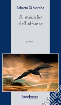 Il suicidio dell'albatro libro di Di Martino Roberto