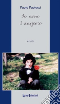 Io sono il segreto libro di Paolacci Paolo