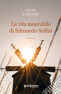 La vita miserabile di Edmondo Solfizi libro di Cotone Mauro