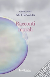 Racconti morali libro di Anticaglia Giovanni