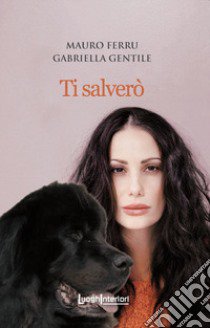 Ti salverò libro di Ferru Mauro; Gentile Gabriella