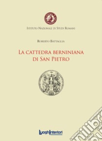 La cattedra berniniana di San Pietro libro di Battaglia Roberto