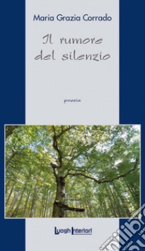 Il rumore del silenzio libro di Corrado Maria Grazia