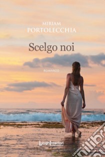 Scelgo noi libro di Portolecchia Miriam