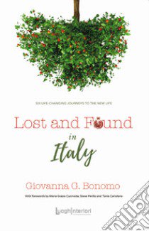 Lost and found in Italy. Six life-changing journeys to the new life libro di Bonomo Giovanna G.