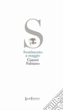 Sentimento a maggio libro di Fabiano Gianni