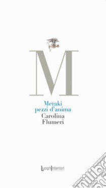 Meraki. Pezzi d'anima libro di Fumeri Carolina