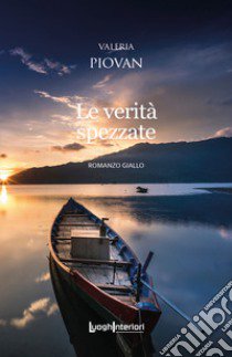 Le verità spezzate libro di Piovan Valeria