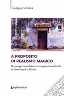 A proposito di realismo magico. Personaggi, tematiche e immaginari a confronto in Bontempelli e Masino libro di Pellorca Giorgia