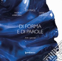 Di forma e di parole. Arte e poesia. Ediz. illustrata libro di Magi Edi; Ambrosini Angela; Calzoni Daniela