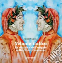 Velame italico. La dottrina dell'origine nella Divina Commedia libro di Poli Giuliana