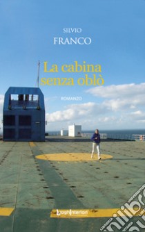 La cabina senza oblò libro di Franco Silvio