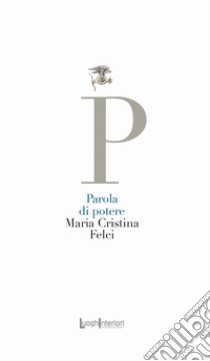 Parola di potere libro di Felci Maria Cristina