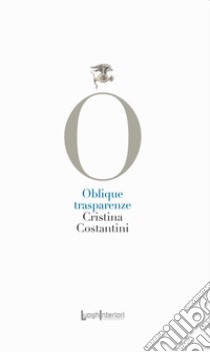 Oblique trasparenze libro di Costantini Cristina