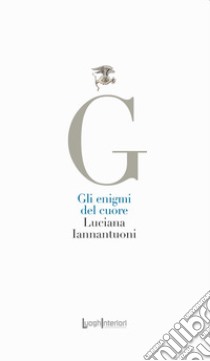 Gli enigmi del cuore libro di Iannantuoni Luciana