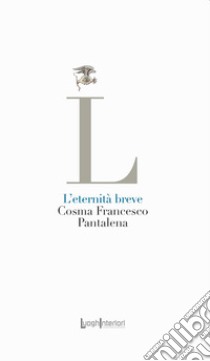 L'eternità breve libro di Pantalena Cosma Francesco