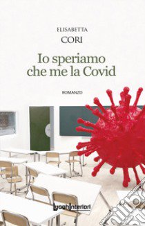 Io speriamo che me la Covid libro di Cori Elisabetta