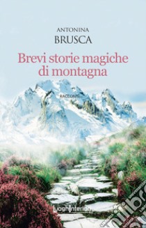 Brevi storie magiche di montagna libro di Brusca Antonina