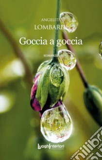 Goccia a goccia libro di Lombardi Angelita