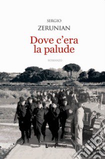 Dove c'era la palude libro di Zerunian Sergio