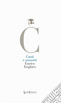 Canti e sussurri. Ediz. integrale libro di Englaro Enrico