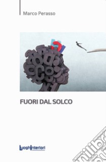 Fuori dal solco libro di Perasso Marco