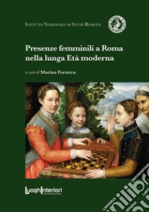 Presenze femminili a Roma nella lunga Età moderna libro di Formica M. (cur.)