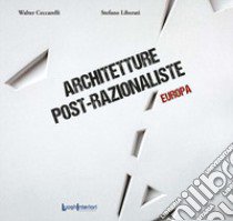 Architetture post-razionaliste. Europa libro di Ceccarelli Walter; Liberati Stefano