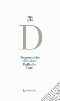 Disarmoniche riflessioni libro di Corti Raffaello