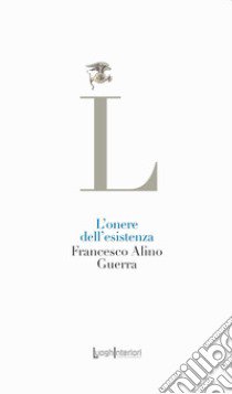 L'onere dell'esistenza libro di Guerra Francesco Alino