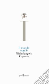 Il mondo com'è libro di Caprese Michelangelo