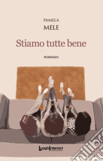 Stiamo tutte bene libro di Mele Pamela