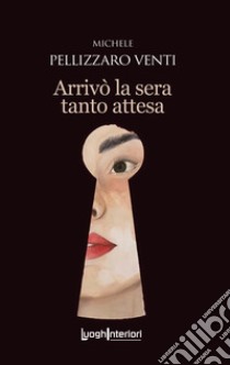 Arrivò la sera tanto attesa libro di Pellizzaro Venti Michele